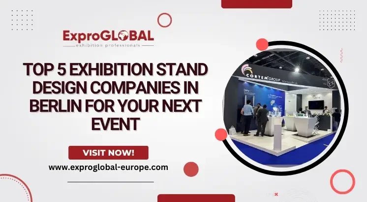 Top 5 Exhibition Stand Design Companies in Berlin for Your Next Event